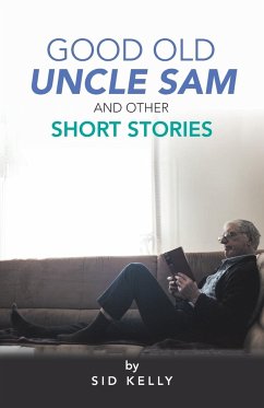 Good Old Uncle Sam and Other Short Stories - Kelly, Sid