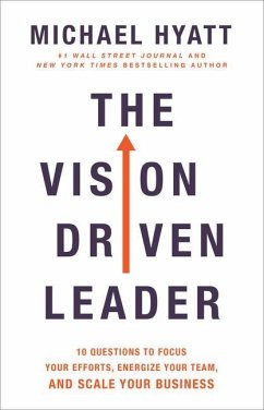 The Vision Driven Leader - 10 Questions to Focus Your Efforts, Energize Your Team, and Scale Your Business - Hyatt, Michael