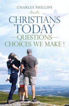 Christians Today-Questions-Choices We Make ! - Phillips, Charles