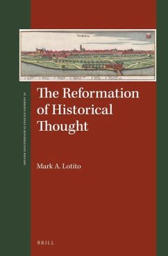The Reformation of Historical Thought - Lotito, Mark A.