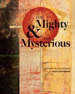 The Mighty & the Mysterious: A Study of Colossians - Goehmann, Heidi