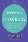 Woman of Influence: 9 Steps to Build Your Brand, Establish Your Legacy, and Thrive