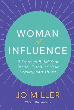 Woman of Influence: 9 Steps to Build Your Brand, Establish Your Legacy, and Thrive - Miller, Jo