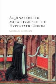 Aquinas on the Metaphysics of the Hypostatic Union - Gorman, Michael