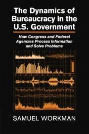 The Dynamics of Bureaucracy in the Us Government - Workman, Samuel