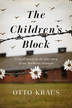 The Children's Block: A Novel Based on the True Story of an Auschwitz Survivor - Kraus, Otto