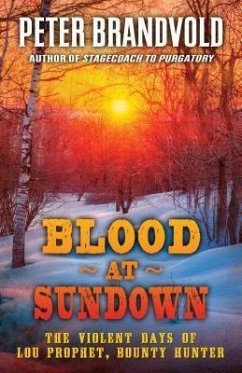 Blood at Sundown: The Violent Days of Lou Prophet, Bounty Hunter - Brandvold, Peter