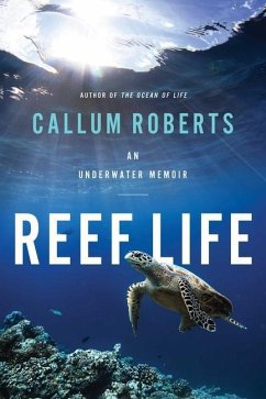 Reef Life: An Underwater Memoir - Roberts, Callum