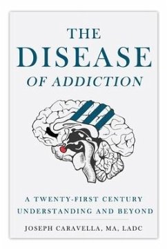 The Disease of Addiction: A Twenty-First Century Understanding and Beyond - Caravella, Joseph