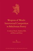 Weapons of Words: Intertextual Competition in Babylonian Poetry: A Study of Anzû, Enūma Elis, and Erra and Isum