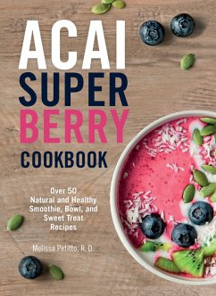 Acai Super Berry Cookbook (eBook, ePUB) - Petitto, Melissa