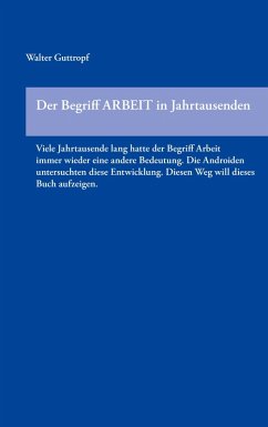 Der Begriff ARBEIT in Jahrtausenden (eBook, ePUB) - Guttropf, Walter