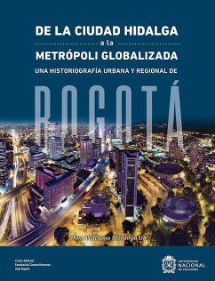 De la ciudad hidalga a la metrópoli globalizada (eBook, ePUB) - Montoya G., Jhon Williams