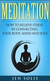 Meditation: How to Relieve Stress by Connecting Your Body, Mind and Soul (eBook, ePUB)
