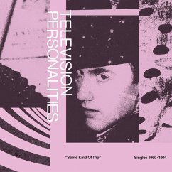 Some Kind Of Trip: Singles 1990-1994 - Television Personalities