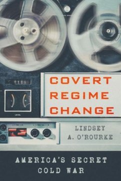 Covert Regime Change (eBook, PDF) - O'Rourke, Lindsey A.