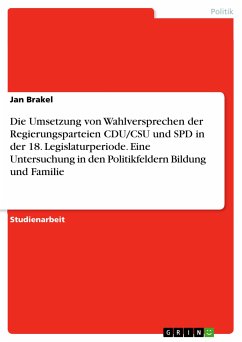 Die Umsetzung von Wahlversprechen der Regierungsparteien CDU/CSU und SPD in der 18. Legislaturperiode. Eine Untersuchung in den Politikfeldern Bildung und Familie (eBook, PDF)