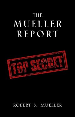 Mueller Report: Complete Report On The Investigation Into Russian Interference In The 2016 Presidential Election (eBook, ePUB) - Robert S. Mueller, Mueller