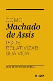 Como Machado de Assis pode relativizar sua vida (eBook, ePUB)