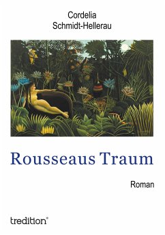 Rousseaus Traum - Schmidt-Hellerau, Cordelia