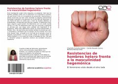 Resistencias de hombres hetero frente a la masculinidad hegemónica - Carreño Hooker, Charlotte;Rosado Cuervo, Camila;Naranjo Silva, Mariana