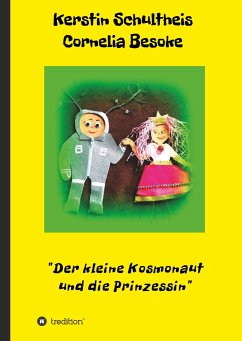 Der kleine Kosmonaut und die Prinzessin - Cornelia Besoke, Kerstin Schultheis