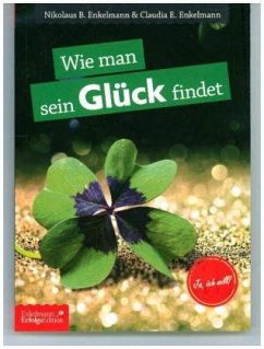 Wie man sein Glück findet - Enkelmann, Nikolaus B.;Enkelmann, Claudia E.