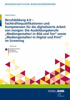 Berufsbildung 4.0 - Fachkräftequalifikationen und Kompetenzen für die digitalisierte Arbeit von morgen: Die Ausbildungsb - Krämer, Heike