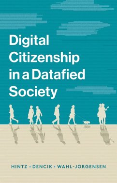 Digital Citizenship in a Datafied Society (eBook, ePUB) - Hintz, Arne; Dencik, Lina; Wahl-Jorgensen, Karin