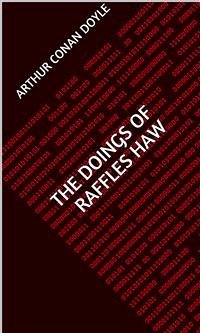 The Doings Of Raffles Haw (eBook, ePUB) - Conan Doyle, Arthur