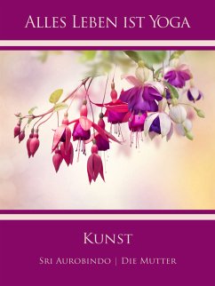 Kunst (eBook, ePUB) - Aurobindo, Sri; Mutter, Die (d.i. Mira Alfassa)