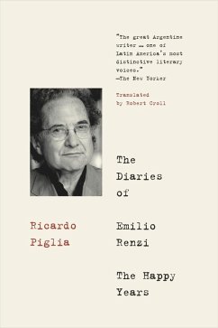 Diaries of Emilio Renzi: The Happy Years (eBook, ePUB) - Ricardo Piglia, Piglia