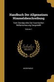 Handbuch Der Allgemeinen Himmelsbeschreibung: Vom Standpunkte Der Kosmischen Weltanschauung Dargestellt; Volume 1