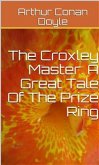 The Croxley Master: A Great Tale Of The Prize Ring (eBook, ePUB)