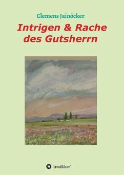 Intrigen & Rache des Gutsherrn - Jainöcker, Clemens