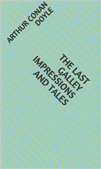 The Last Galley Impressions and Tales (eBook, ePUB) - Conan Doyle, Arthur