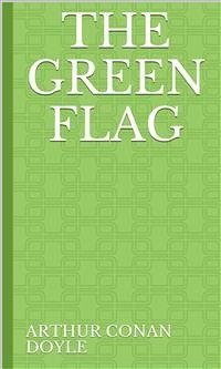 The Green Flag (eBook, ePUB) - Conan Doyle, Arthur