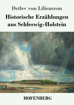Historische Erzï¿½hlungen aus Schleswig-Holstein Detlev Von Liliencron Author