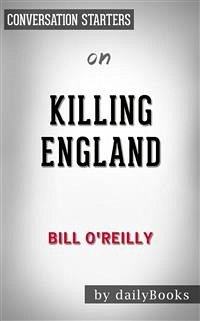 Killing England: The Brutal Struggle for American Independence by Bill O'Reilly   Conversation Starters (eBook, ePUB) - dailyBooks