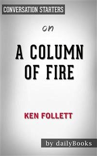 A Column of Fire: A Novel (Kingsbridge) by Ken Follett   Conversation Starters (eBook, ePUB) - dailyBooks