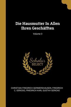 Die Hausmutter in Allen Ihren Geschäfften; Volume 3 - Germershausen, Christian Friedrich