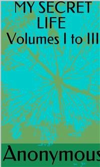 My Secret Life Volumes I To III (eBook, ePUB) - anonymous