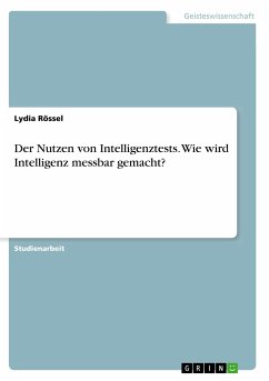 Der Nutzen von Intelligenztests. Wie wird Intelligenz messbar gemacht? - Rössel, Lydia