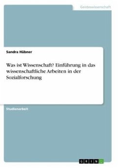 Was ist Wissenschaft? Einführung in das wissenschaftliche Arbeiten in der Sozialforschung - Hübner, Sandra