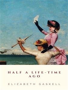 Half a Life-time Ago (eBook, ePUB) - Gaskell, Elizabeth