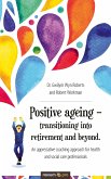 Positive ageing - transitioning into retirement and beyond. (eBook, ePUB)