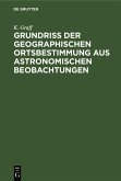 Grundriss der geographischen Ortsbestimmung aus astronomischen Beobachtungen (eBook, PDF)