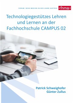 Technologiegestützes Lehren und Lernen an der Fachhochschule CAMPUS 02 (eBook, ePUB) - Schweighofer, Patrick; Zullus, Günter