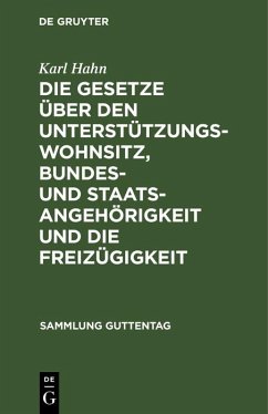 Die Gesetze über den Unterstützungswohnsitz, Bundes- und Staatsangehörigkeit und die Freizügigkeit (eBook, PDF) - Hahn, Karl