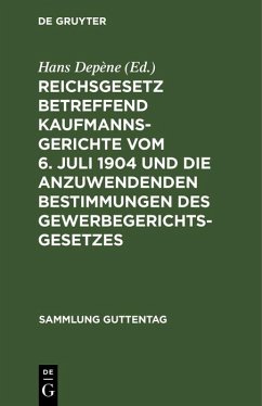 Reichsgesetz betreffend Kaufmannsgerichte vom 6. Juli 1904 und die anzuwendenden Bestimmungen des Gewerbegerichtsgesetzes (eBook, PDF) Cover Reichsgesetz betreffend Kaufmannsgerichte vom 6. Juli 1904 und die anzuwendenden Bestimmungen des Gewerbegerichtsgesetzes (eBook, PDF)